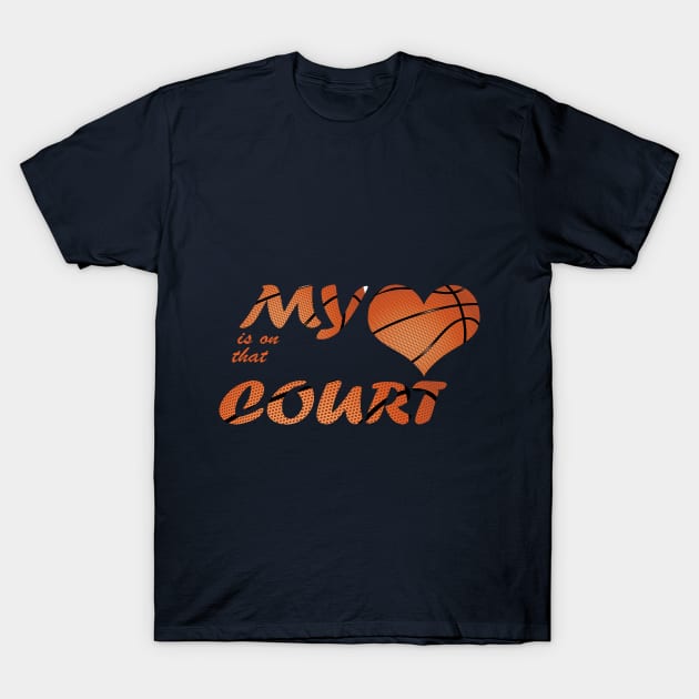 my heart is on that court mum,dad basketball fan T-Shirt by lamiaaahmed